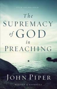 The Supremacy of God in Preaching (Piper)